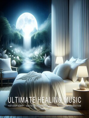 cover image of Ultimate Healing Music for Deep Sleep--Soothing Sounds for Restful Sleep and Relaxation